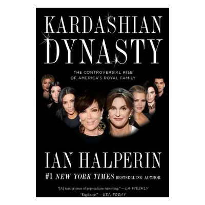 "Kardashian Dynasty: The Controversial Rise of America's Royal Family" - "" ("Halperin Ian")