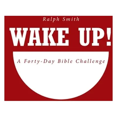 "Wake Up!: A Forty-Day Bible Challenge" - "" ("Smith Ralph")