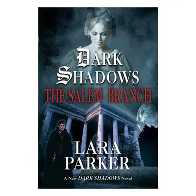 "Dark Shadows: The Salem Branch: The Salem Branch" - "" ("Parker Lara")