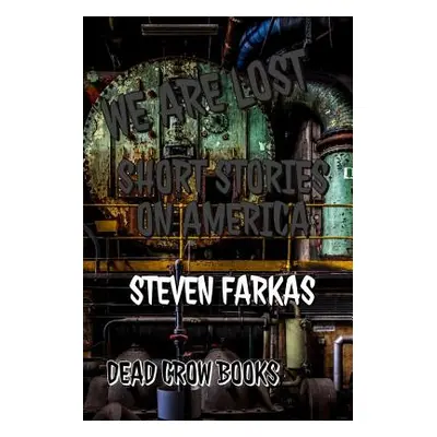 "We Are Lost: Short Stories on America" - "" ("Farkas Steven")