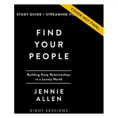 "Find Your People Study Guide Plus Streaming Video: Building Deep Community in a Lonely World" -