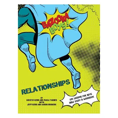 "Bazooka Boys, Relationships, Bible Study and Workbook" - "" ("Yarnes Paula")