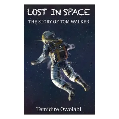 "Lost in Space: The story of Tom Walker" - "" ("Owolabi Temidire")