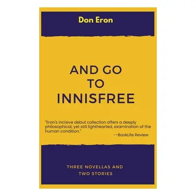 "And Go to Innisfree: Three Novellas and Two Stories" - "" ("Eron Don")