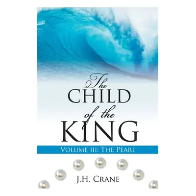 "The Child of the King Volume III: The Pearl" - "" ("Crane J. H.")