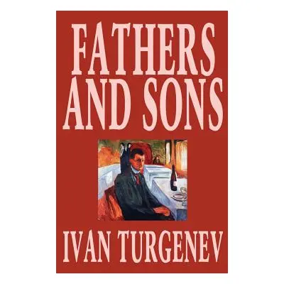 "Fathers and Sons by Ivan Turgenev, Fiction, Classics, Literary" - "" ("Turgenev Ivan Sergeevich