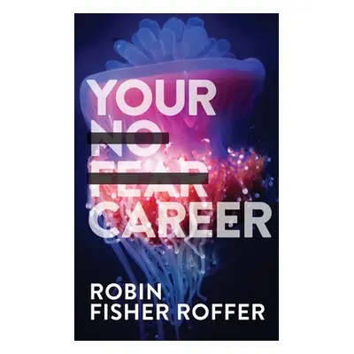 "Your No Fear Career" - "" ("Fisher Roffer Robin")