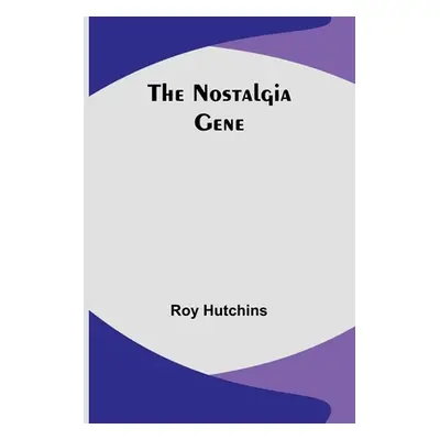 "The Nostalgia Gene" - "" ("Hutchins Roy")