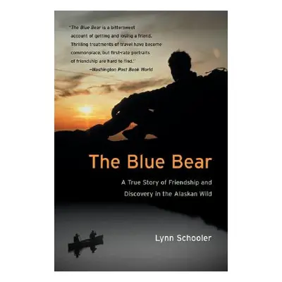 "The Blue Bear: A True Story of Friendship and Discovery in the Alaskan Wild" - "" ("Schooler Ly