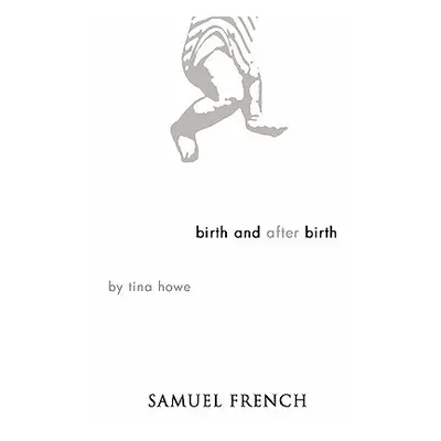 "Birth and After Birth" - "" ("Howe Tina")