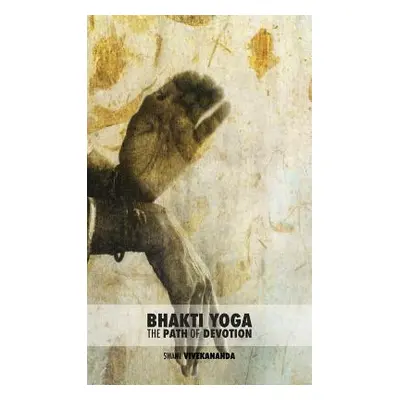 "Bhakti Yoga: The Path of Devotion" - "" ("Swami Vivekananda")