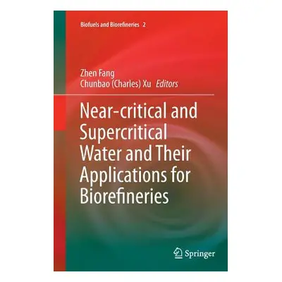 "Near-Critical and Supercritical Water and Their Applications for Biorefineries" - "" ("Fang Zhe