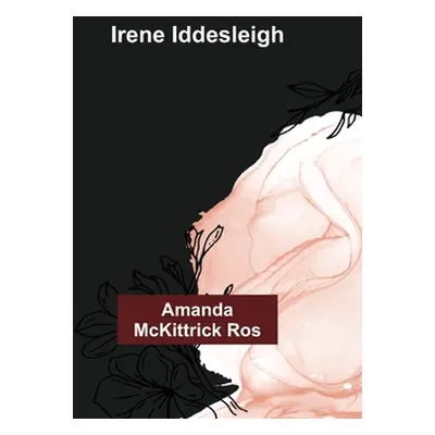 "Irene Iddesleigh" - "" ("McKittrick Ros Amanda")