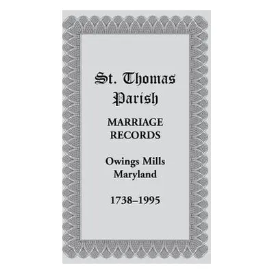 "St. Thomas Parish Marriage Records, Owings Mills, Maryland, 1738-1995" - "" ("*.")