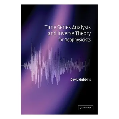 "Time Series Analysis and Inverse Theory for Geophysicists" - "" ("Gubbins David")