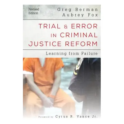 "Trial and Error in Criminal Justice Reform: Learning from Failure" - "" ("Berman Greg")