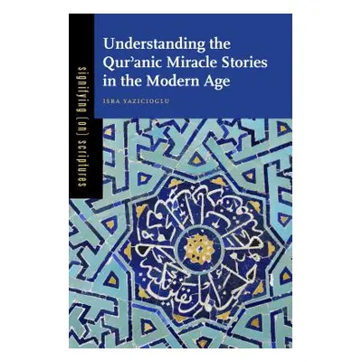 "Understanding the Qurʾanic Miracle Stories in the Modern Age" - "" ("Yazicioglu Isra")