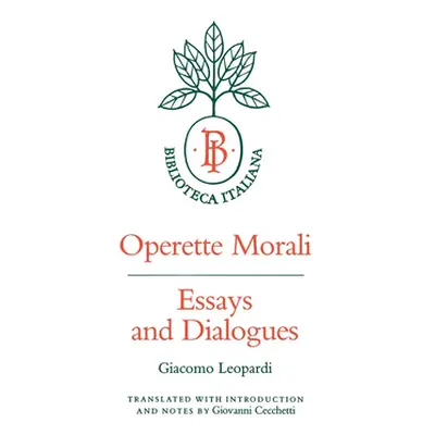 "Operette Morali: Essays and Dialogues" - "" ("Leopardi Giacomo")