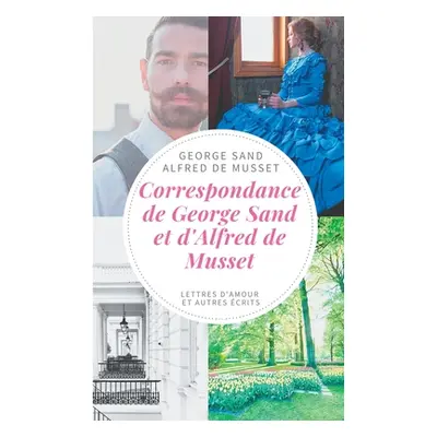 "Correspondance de George Sand et d'Alfred de Musset: lettres d'amour et autres crits" - "" ("Sa