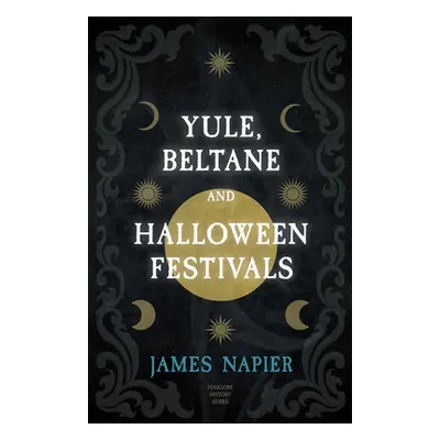 "Yule, Beltane, and Halloween Festivals (Folklore History Series)" - "" ("Napier James")