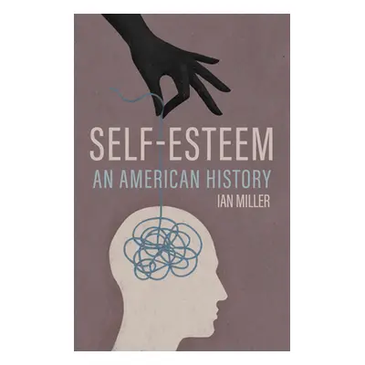 "Self-Esteem: An American History" - "" ("Miller Ian")