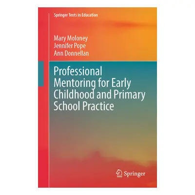 "Professional Mentoring for Early Childhood and Primary School Practice" - "" ("Moloney Mary")