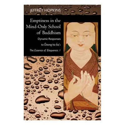 "Emptiness in the Mind-Only School of Buddhism: Dynamic Responses to Dzong-Ka-Ba's the Essence o