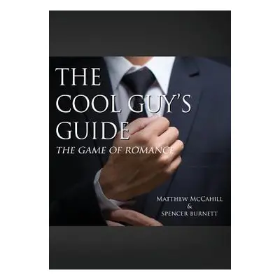 "The Cool Guy's Guide: The Game of Romance" - "" ("McCahill Matthew")