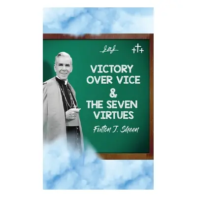 "Victory Over Vice & The Seven Virtues" - "" ("Sheen Fulton J.")