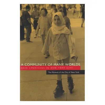 "A Community of Many Worlds: Arab Americans in New York City" - "" ("The Museum of the City of N