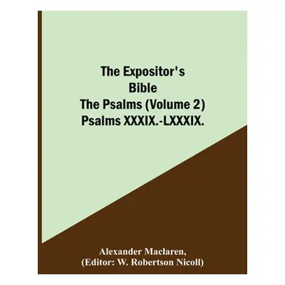 "The Expositor's Bible: The Psalms (Volume 2) Psalms XXXIX.-LXXXIX." - "" ("MacLaren Alexander")