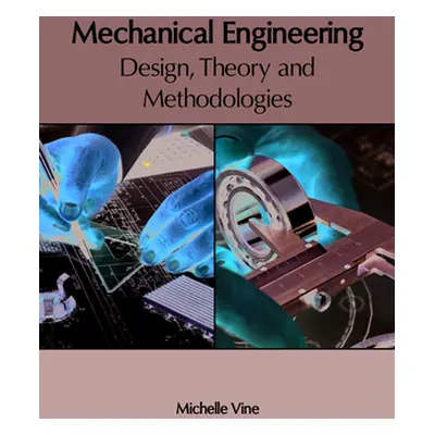 "Mechanical Engineering: Design, Theory and Methodologies" - "" ("Vine Michelle")