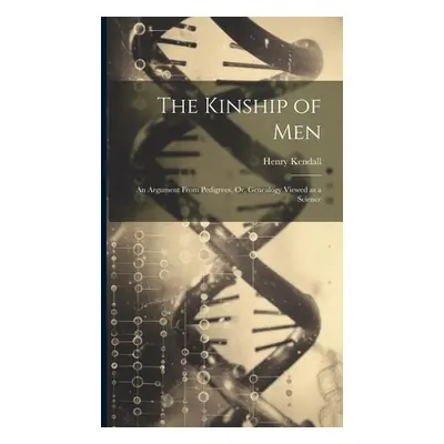 "The Kinship of Men: An Argument From Pedigrees, Or, Genealogy Viewed as a Science" - "" ("Kenda