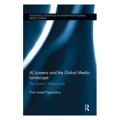 "Al Jazeera and the Global Media Landscape: The South is Talking Back" - "" ("Ustad Figenschou T