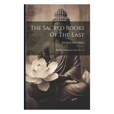 "The Sacred Books Of The East: Buddhist Mahayana Texts, Pt. 1-2" - "" ("Mller Friedrich Max")