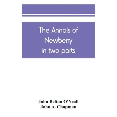 "The annals of Newberry: in two parts" - "" ("Belton O'Neall John")