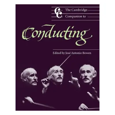 "The Cambridge Companion to Conducting" - "" ("Bowen Jos Antonio")