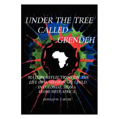 "Under the Tree Called Gbendeh: Mature Reflections on the Life of a Missionary Child in Colonial