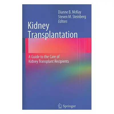 "Kidney Transplantation: A Guide to the Care of Kidney Transplant Recipients" - "" ("McKay Diann