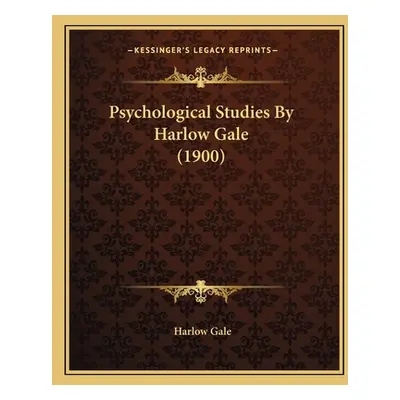 "Psychological Studies By Harlow Gale (1900)" - "" ("Gale Harlow")