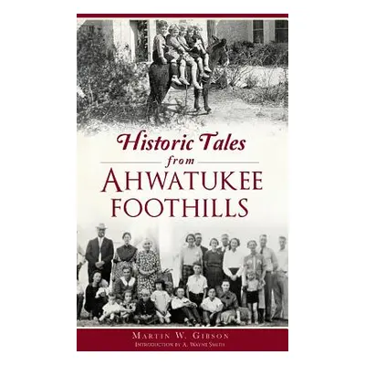 "Historic Tales from Ahwatukee Foothills" - "" ("Gibson Martin W.")