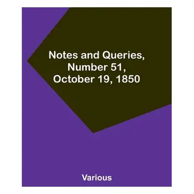 "Notes and Queries, Number 51, October 19, 1850" - "" ("Various")