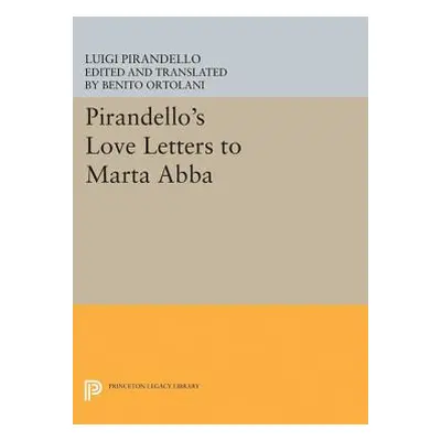 "Pirandello's Love Letters to Marta Abba" - "" ("Pirandello Luigi")