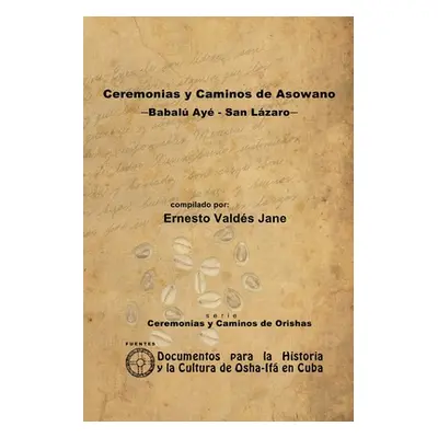 "Ceremonias y Caminos de Asowano, -Babal Ay - San Lzaro-" - "" ("Valds Jane Ernesto")