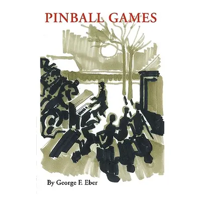 "Pinball Games: Arts of Survival in the Nazi and Communist Eras" - "" ("George F. Eber F. Eber")