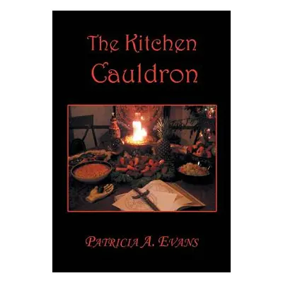 "The Kitchen Cauldron: A Grimoire of Recipes, Spells, Lore and Magic" - "" ("Evans Patricia a.")