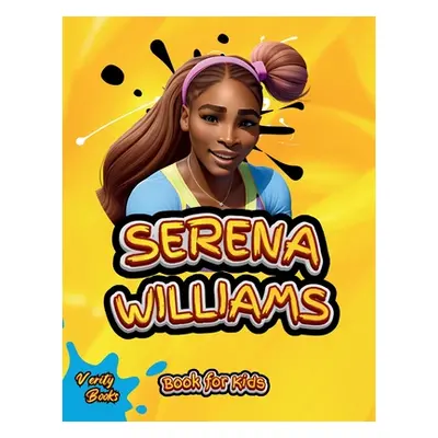 "Serena Williams Book for Kids: The Ultimate biography of the greatest Female Tennis Player for 