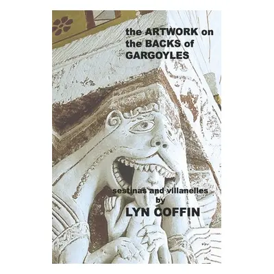 "Artwork on the Backs of Gargoyles: a collection of villanelles and sestinas" - "" ("Halperin Wa