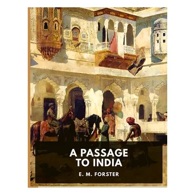 "A Passage to India: A Masterful Portrait of a Society in the Grip of Imperialism" - "" ("E M Fo