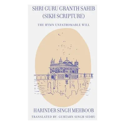 "Shri Guru Granth Sahib (Sikh Scripture) - The Hymn Unfathomable Will" - "" ("Sidhu Gurtarn Sing